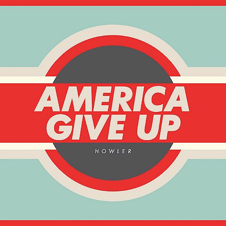 AMERICA GIVE UP - HOWLER - CD