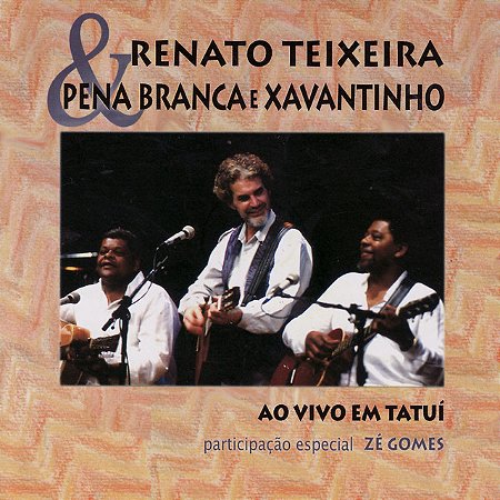 RENATO TEIXEIRA & PENA BRANCA E XAVANTINHO - AO VIVO EM TATUI - CD