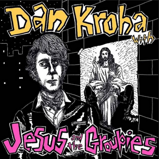 DAN KROHA WITH - JESUS AND THE GROUPIES - LP