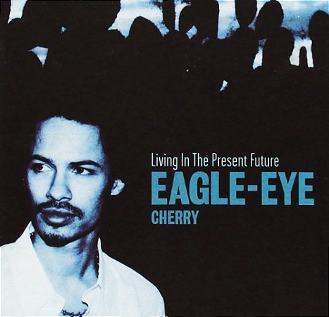 EAGLE-EYE CHERRY - LIVING IN THE PRESENT FUTURE - CD