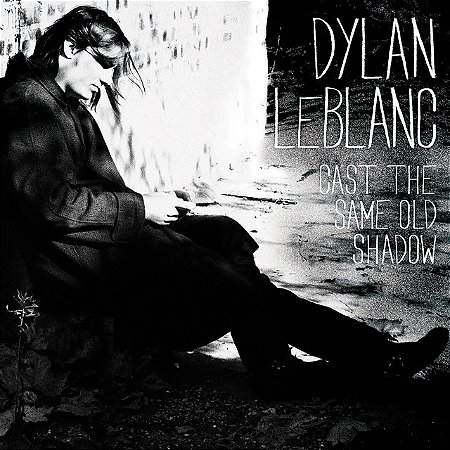DYLAN LEBLANC - CAST THE SAME OLD SHADOW - CD