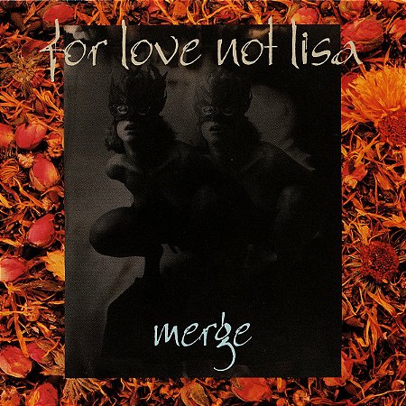 FOR LOVE NOT LISA - MERGE - CD