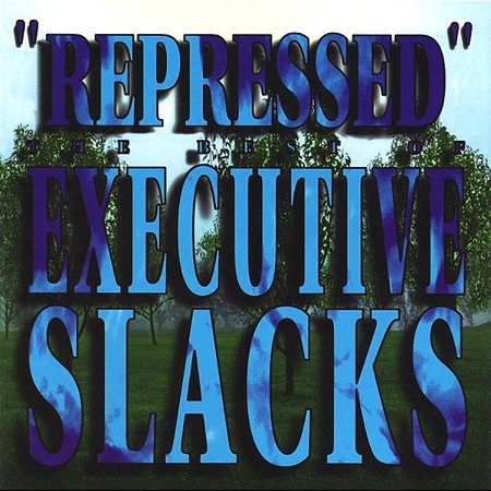 EXECUTIVE SLACKS - REPRESSED: BEST OF EXECUTIVE SLACKS - CD