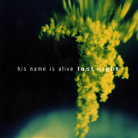 HIS NAME IS ALIVE - LAST NIGHT - CD