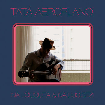TATÁ AEROPLANO - NA LOUCURA & NA LUCIDEZ - CD