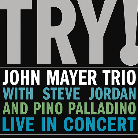 JOHN MAYER TRIO WITH STEVE JORDAN AND PINO PALLADINO - TRY! - CD