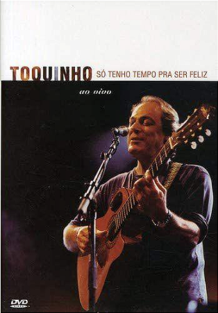 TOQUINHO - SÓ TENHO TEMPO PRA SER FELIZ AO VIVO - DVD