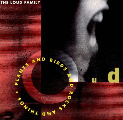 LOUD FAMILY - PLANTS AND BIRDS AND ROCKS AND THINGS - CD