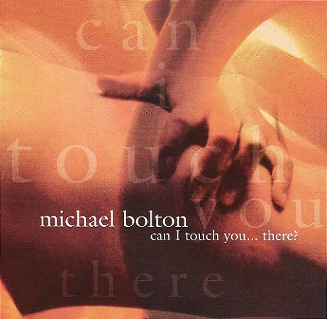 MICHAEL BOLTON - CAN I TOUCH YOU... THERE?