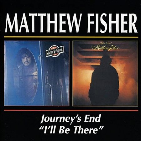MATTHEW FISHER - JOURNEY'S  END / I'LL BE THERE - CD
