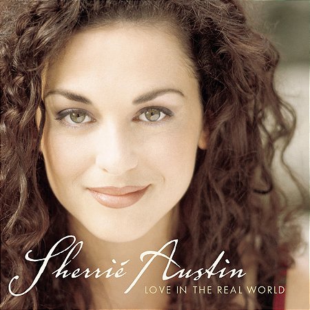 SHERRIÉ AUSTIN - LOVE IN THE REAL WORLD - CD
