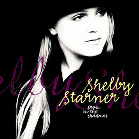 SHELBY STARNER - FROM IN THE SHADOWS - CD