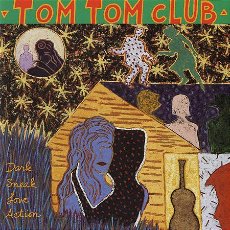 TOM TOM CLUB - DARK SNEAK LOVE ACTION - CD