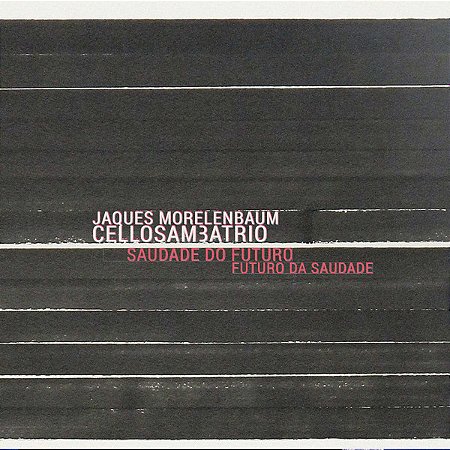 JAQUES MORELENBAUM & CELLOSAM3ATRIO - SAUDADE DO FUTURO FUTURO DA SAUDADE