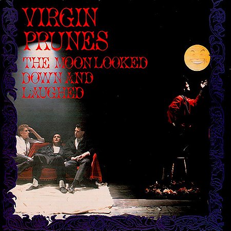 VIRGIN PRUNES - THE MOON LOOKED DOWN AND LAUGHED - CD