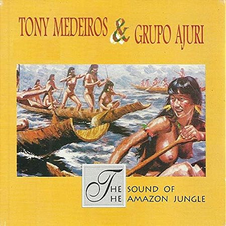 TONY MEDEIROS & GRUPO AJURI - SOUND OF THE AMAZON JUNGLE - CD