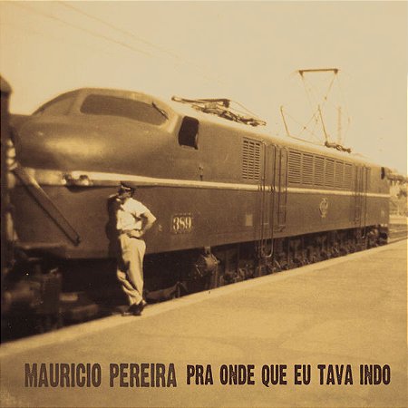 MAURICIO PEREIRA - PRA ONDE QUE EU TAVA INDO - CD