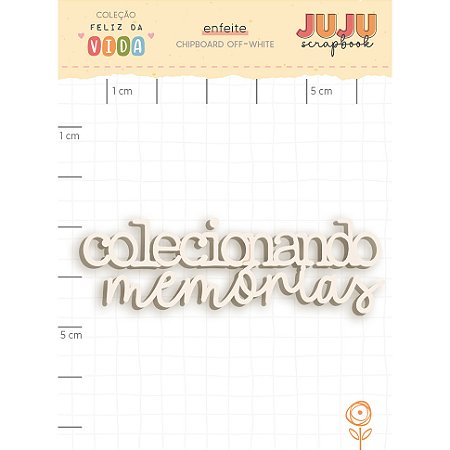 Coleção Feliz da Vida - Aplique em Chipboard Off-white Colecionando Memórias - Juju Scrapbook