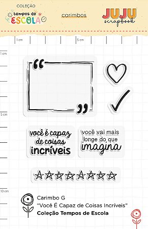 Coleção Tempos de Escola - Carimbo G - VOCÊ É CAPAZ DE COISAS INCRÍVEIS - Juju Scrapbook