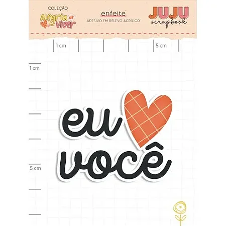 Coleção Alegria de Viver - Aplique em Acrílico - EU AMO VOCÊ - JUJU Scrapbook