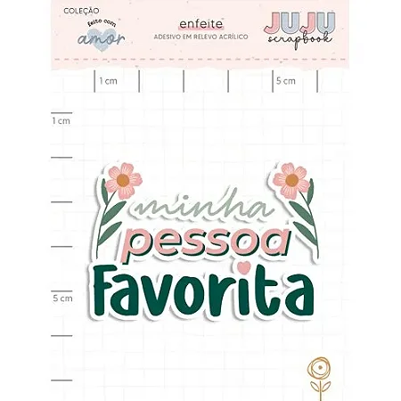 Coleção Feito com Amor - Adesivo em Relevo Acrilico - MINHA PESSOA FAVORITA - Juju Scrapbook