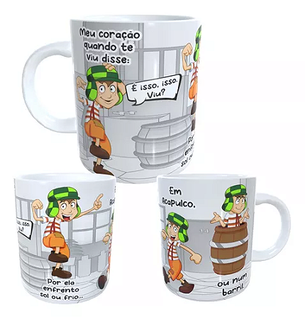 Caneca chavinho , É isso, isso. viu?....