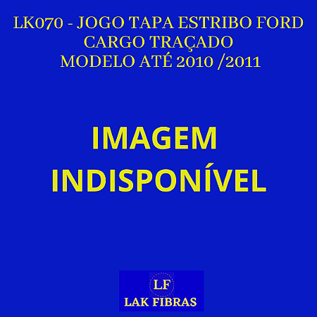 JOGO TAPA ESTRIBO FORD CARGO TRAÇADO MODELO ATÉ 2010 - 2011