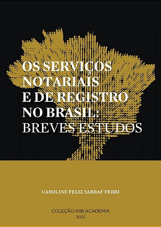 Coleção IRIB Academia - Os Serviços Notariais e d Registro no Brasil: Breves Estudos