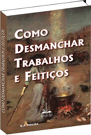 Como desmanchar Trabalhos e Feitiços