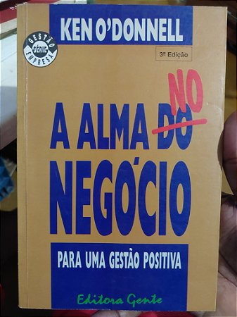 Livro - A Alma no Negócio - Para uma Gestão Positivo - Ken O'Donnell