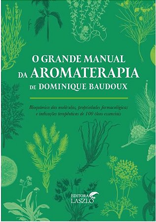 O Grande Manual de Aromaterapia de Dominique Baudoux