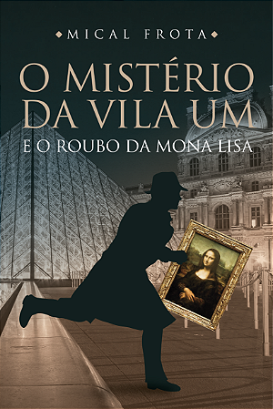 O Mistério da Vila UM e o roubo da Mona Lisa - (livro impresso)