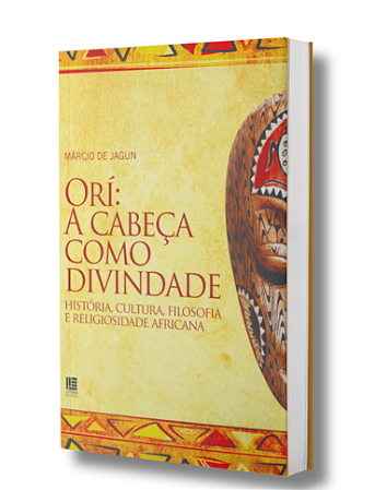 Orí: A Cabeça como Divindade - História, Cultura, Filosofia e Religiosidade Africana - Márcio de Jagun