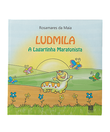 Ludmila a lagartinha maratonista - Rosamares da Maia