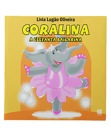 Coralina A Elefanta Bailarina - Lívia Lugão Oliveira