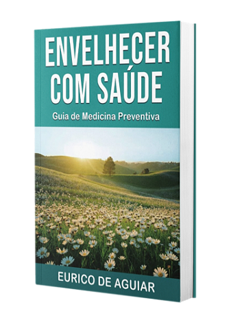 Envelhecer Com Saúde - Guia de Medicina Preventiva - Eurico de Aguiar