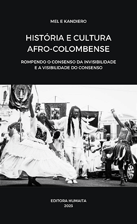 História e cultura afro-colombense: rompendo o consenso da invisibilidade e a visibilidade do consenso.