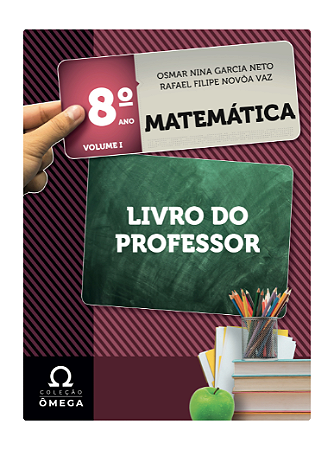 Coleção Ômega – Matemática – 8º Ano - Volume I e II - Livro do Professor