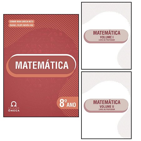 Coleção Ômega – Matemática – 8º Ano - Volume I e II - Livro do Professor
