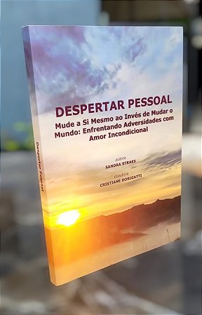 Livro DESPERTAR PESSOAL- Mude a Si mesmo ao Invés de Mudar o Mundo!