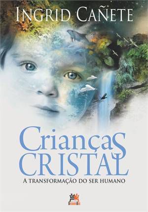 CRIANCAS CRISTAL - A TRANSFORMACAO DO SER HUMANO  ED. 5