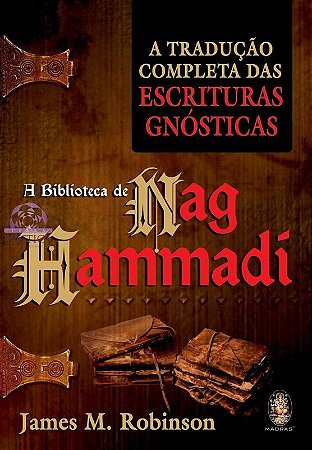 A BIBLIOTECA DE NAG HAMMADI - A Tradução Completa da Escritura