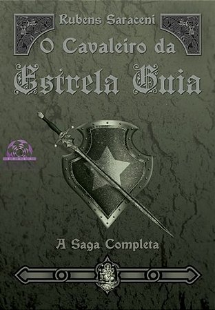 O CAVALEIRO DA ESTRELA GUIA - A Saga Completa