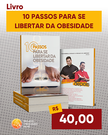 10 PASSOS PARA SE LIBERTAR DA OBESIDADE