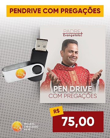 PENDRIVE COM PREGAÇÕES DO PADRE CLEBERSON EVANGELISTA