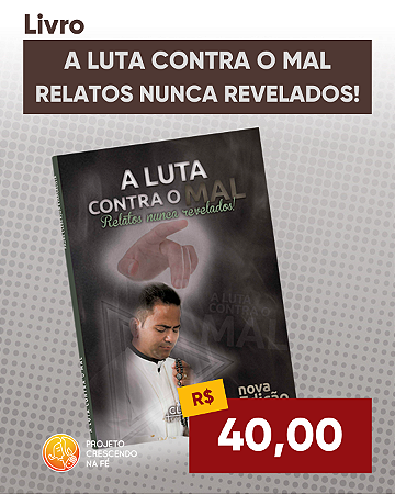A luta contra o mal - Relatos nunca revelados - NOVA EDIÇÃO