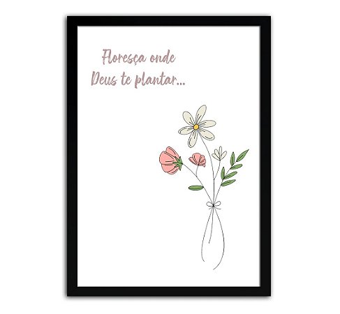 Quadro Decorativo Floresça Onde Deus Te Plantar Mod.2