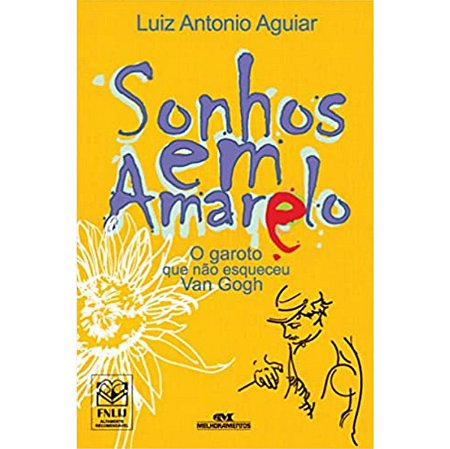 Sonhos Em Amarelo: O Garoto Que Não Esqueceu Van Gogh Luiz Antonio Aguiar Editora Melhoramentos