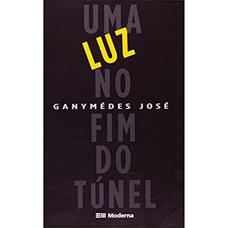 Uma Luz No Fim Do Tunel Ganymédes José Editora Moderna