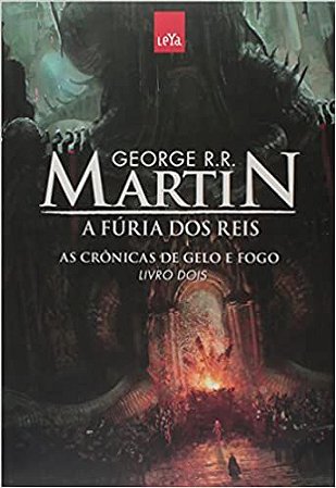 A Fúria dos Reis. As Crônicas de Gelo e Fogo - Livro 2 George R. R. Martin Editora LeYa